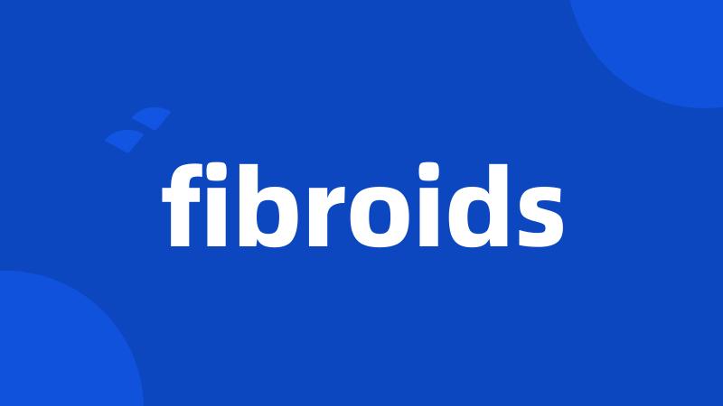 fibroids