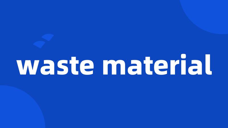 waste material