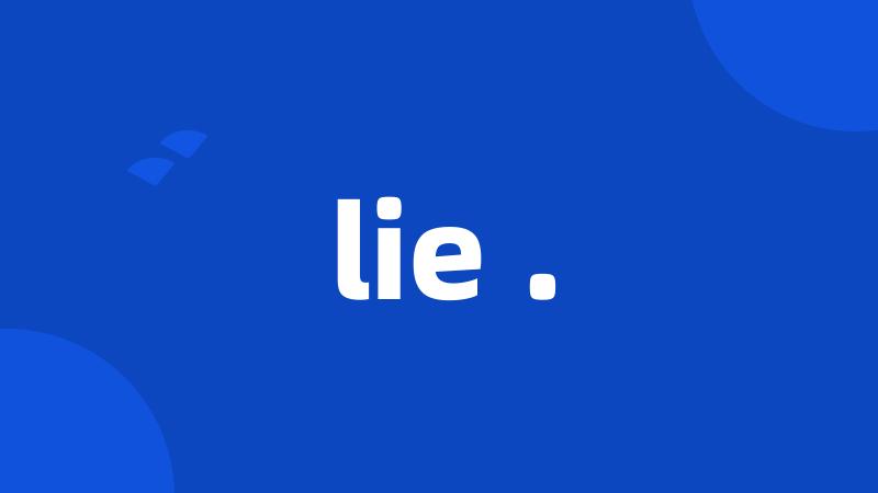 lie .