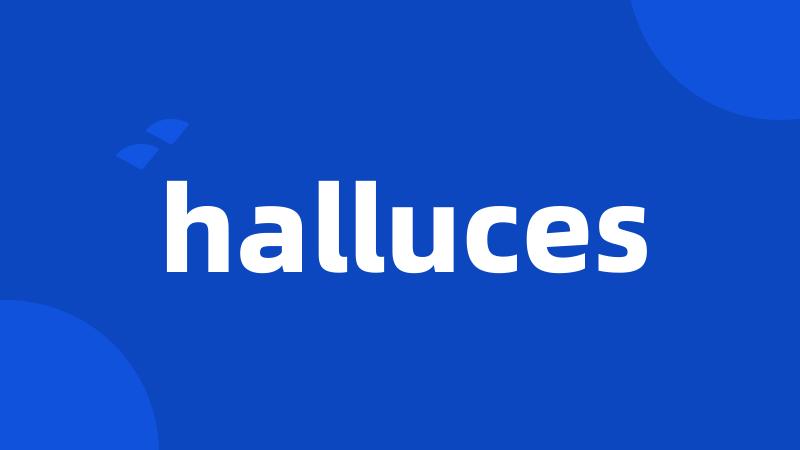 halluces