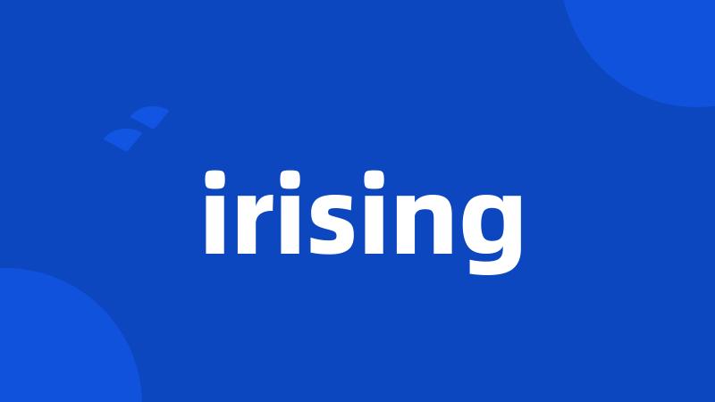 irising