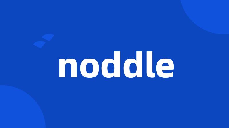 noddle