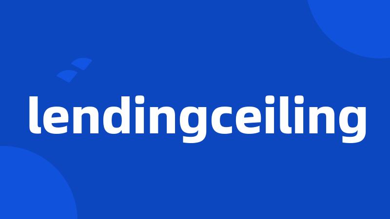 lendingceiling