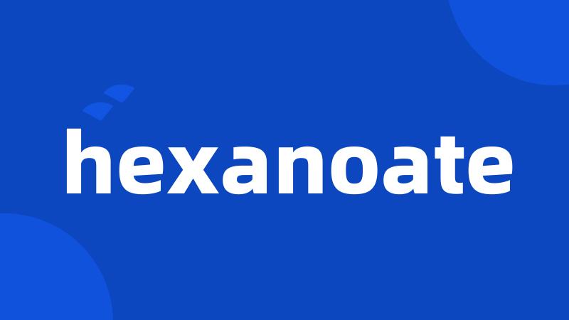 hexanoate