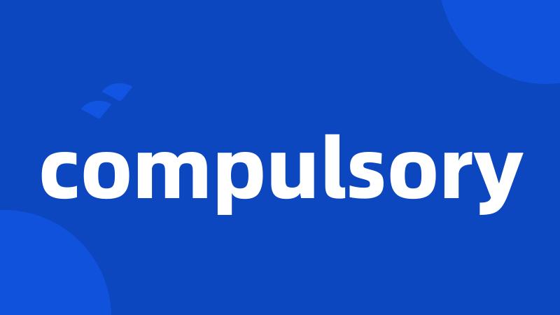 compulsory