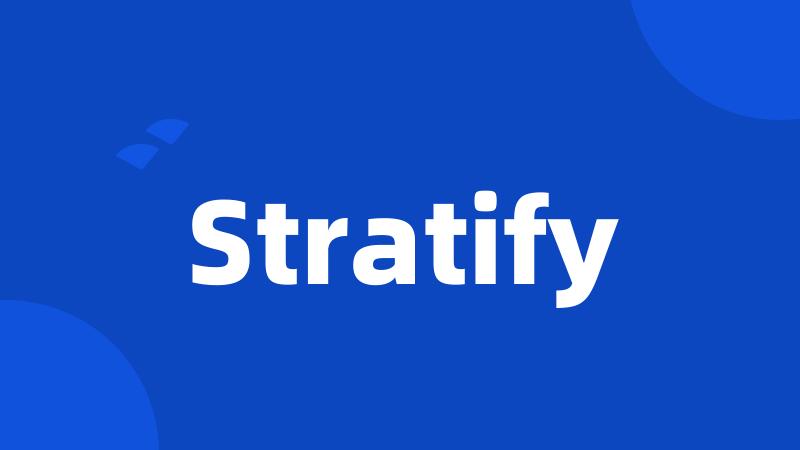 Stratify