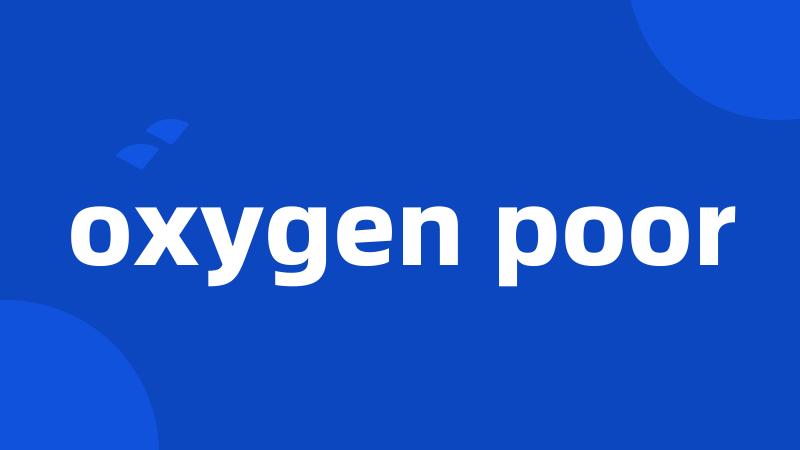 oxygen poor