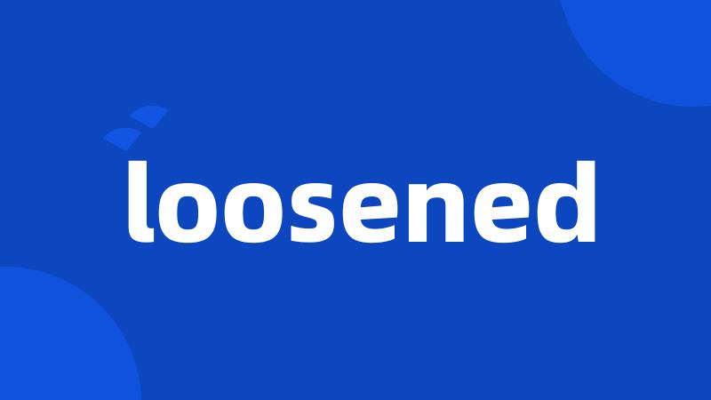 loosened