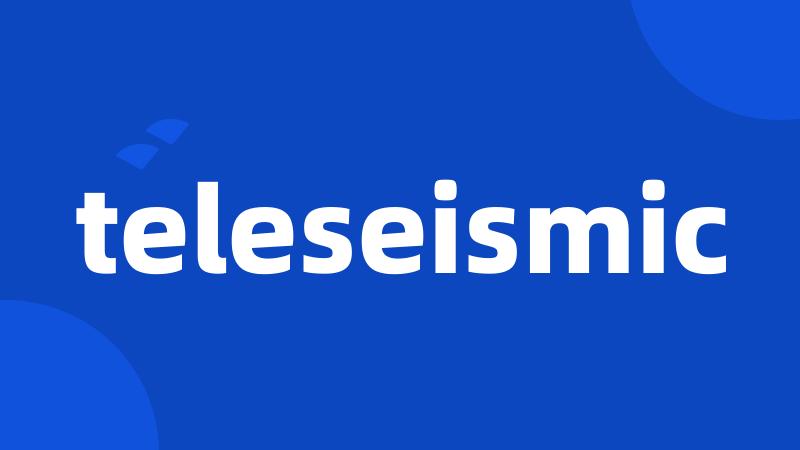 teleseismic