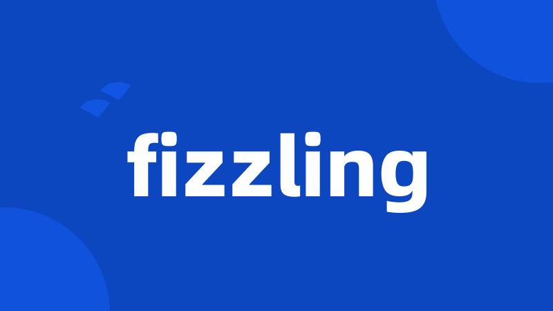 fizzling