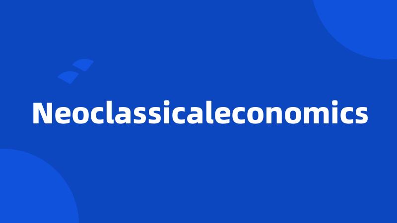 Neoclassicaleconomics