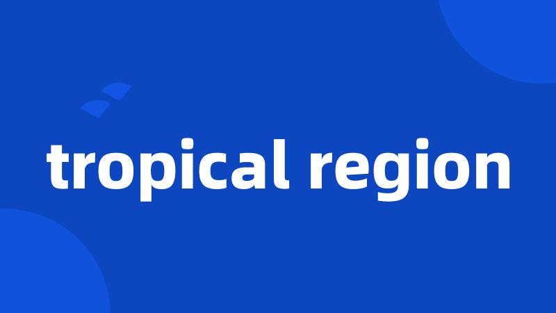 tropical region