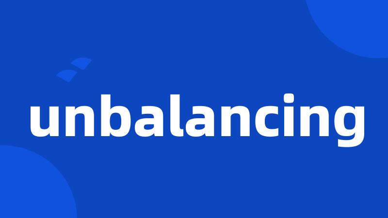 unbalancing