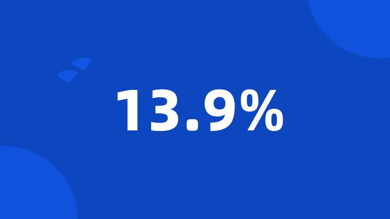 13.9%