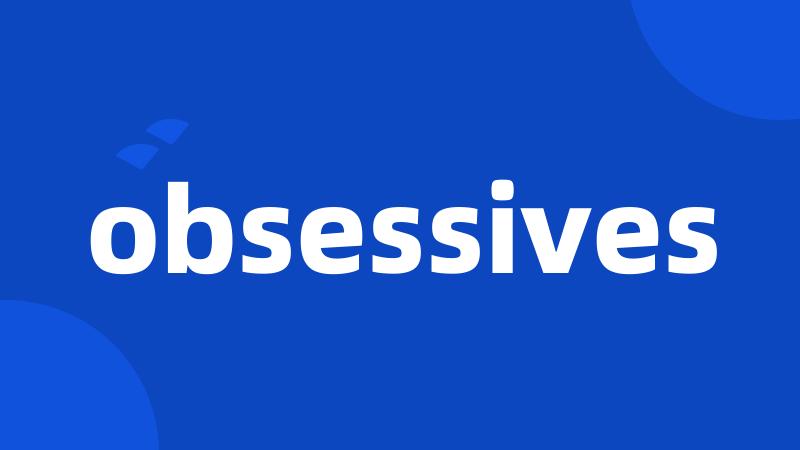 obsessives