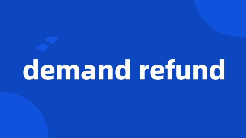 demand refund