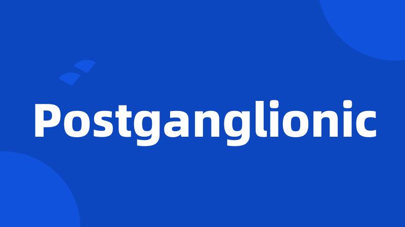 Postganglionic