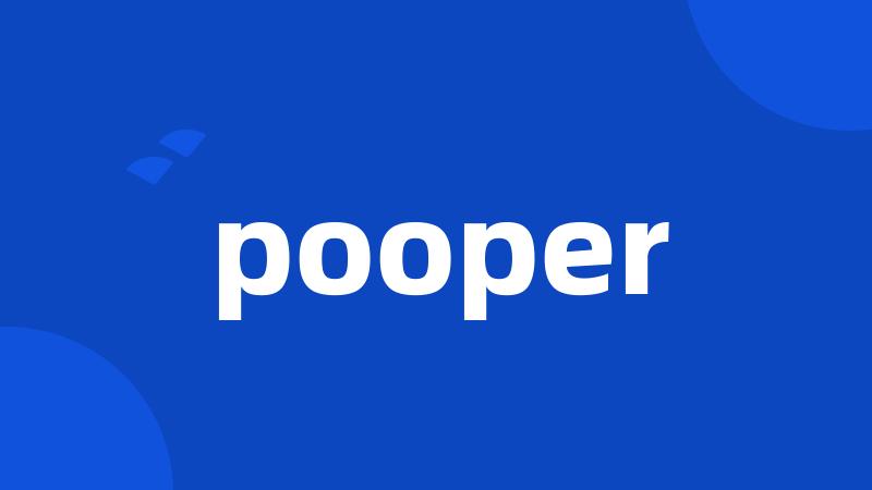 pooper