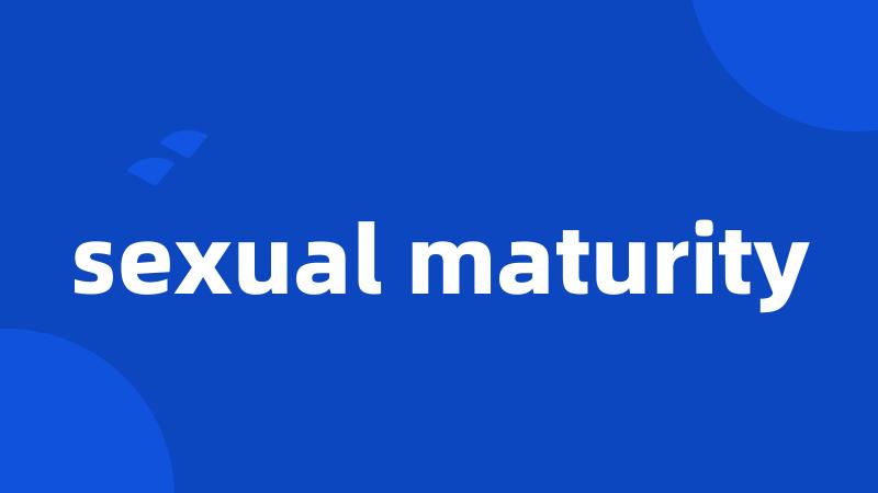 sexual maturity