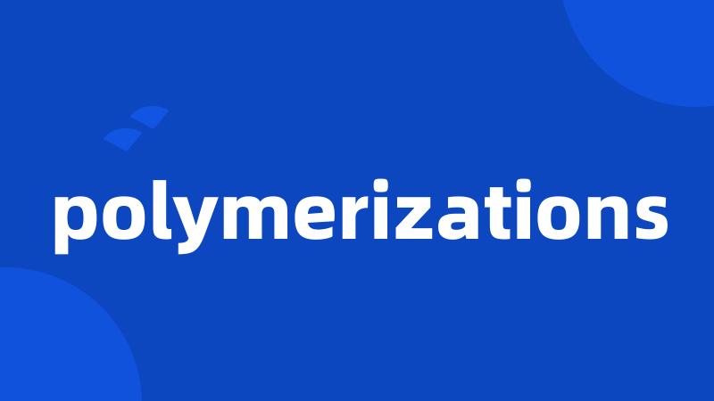 polymerizations