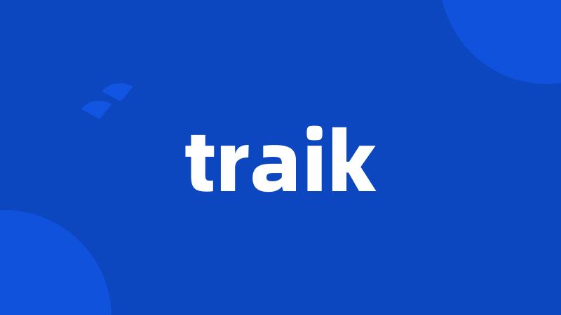 traik