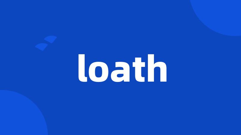 loath