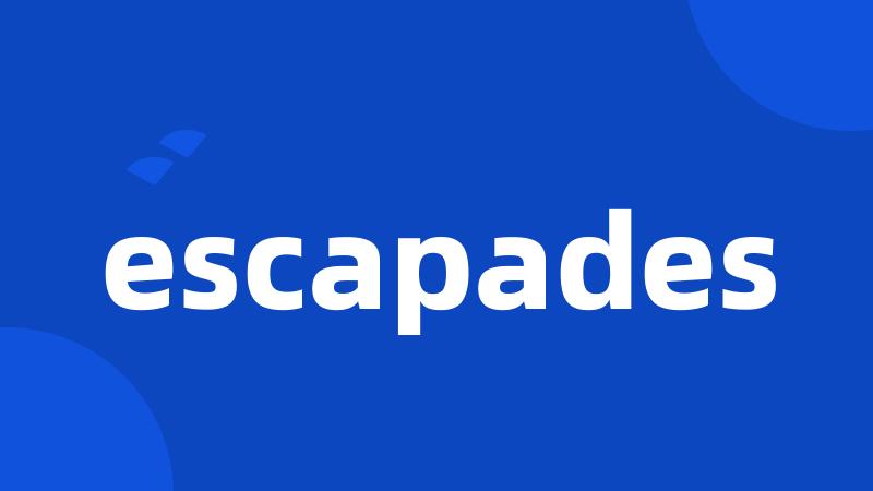 escapades