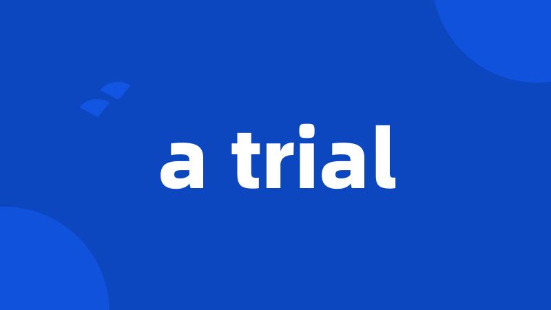 a trial