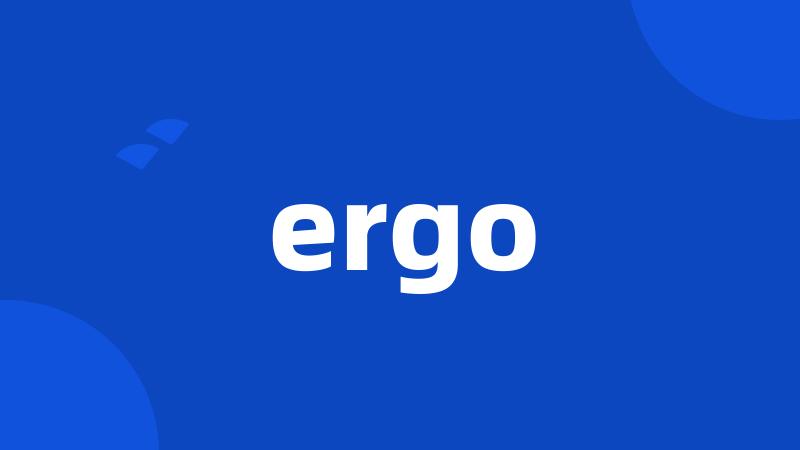 ergo