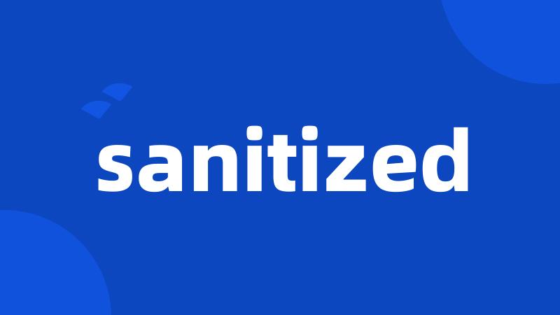 sanitized