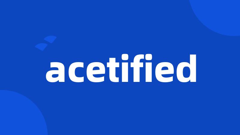 acetified