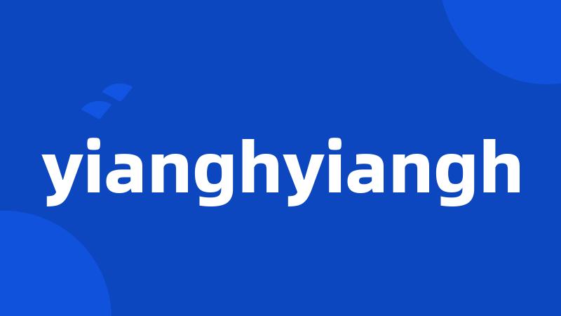 yianghyiangh