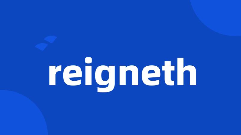 reigneth