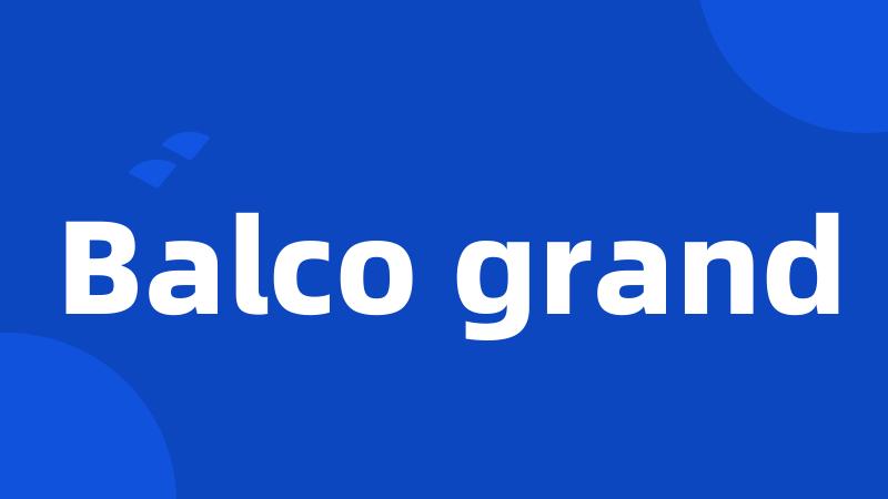 Balco grand