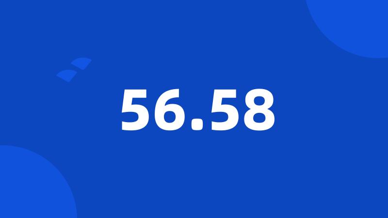 56.58