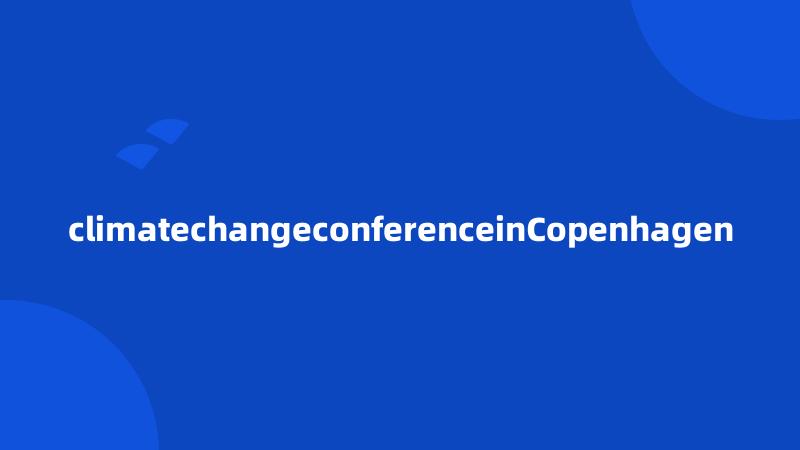 climatechangeconferenceinCopenhagen