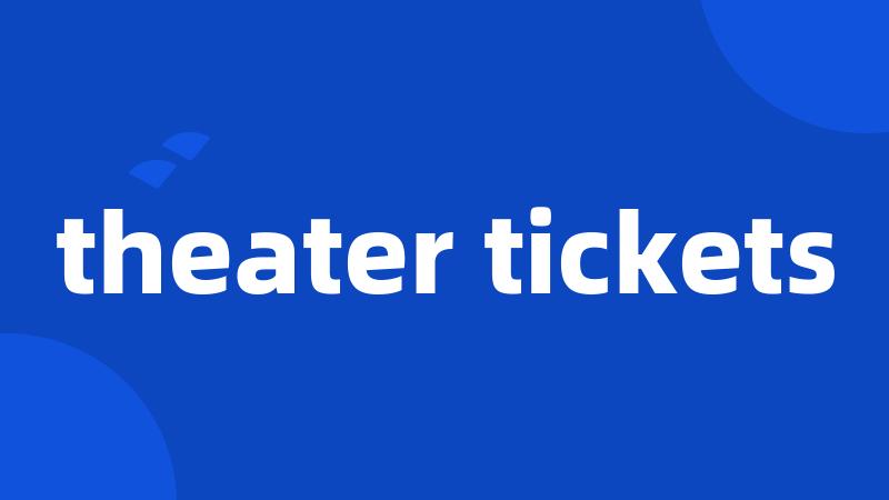 theater tickets