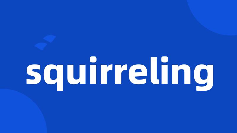 squirreling