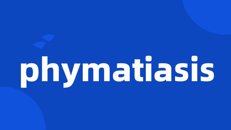 phymatiasis