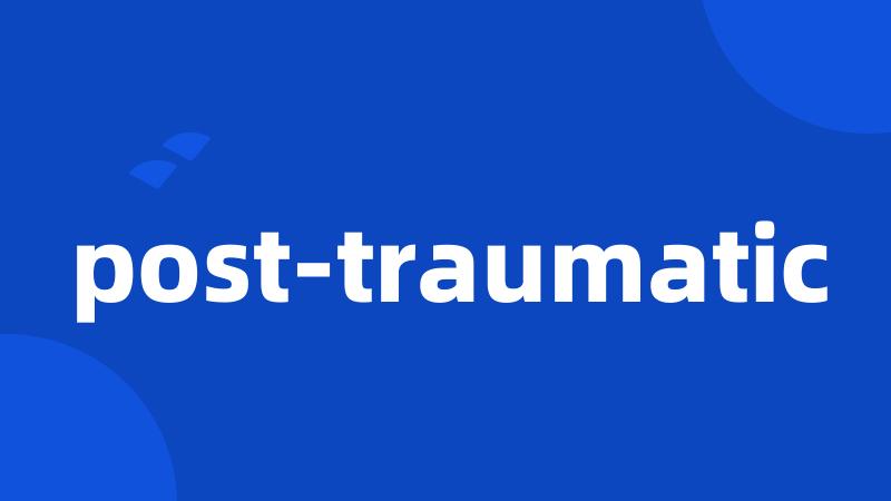 post-traumatic