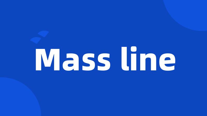 Mass line