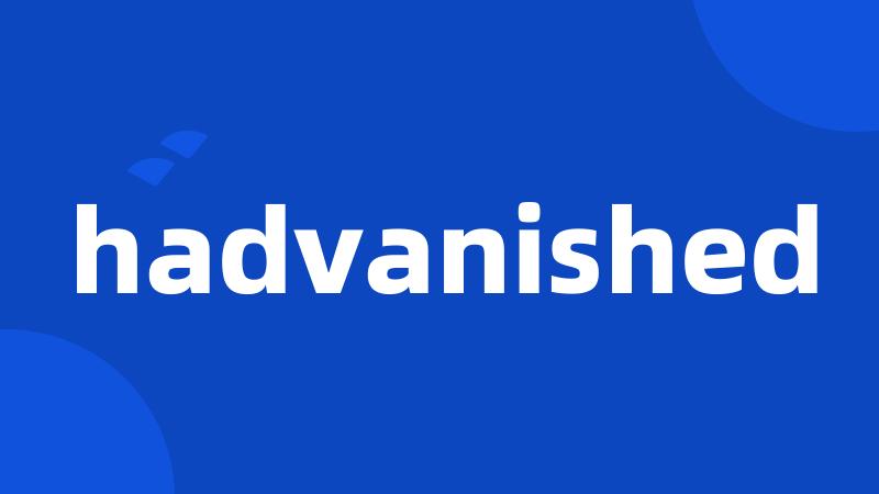 hadvanished