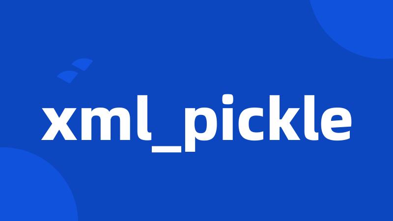 xml_pickle