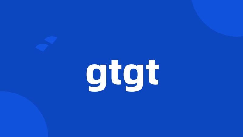 gtgt