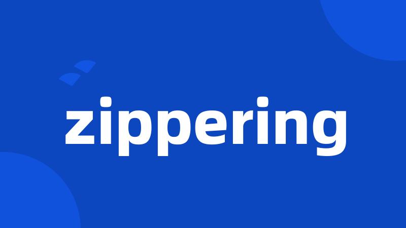 zippering