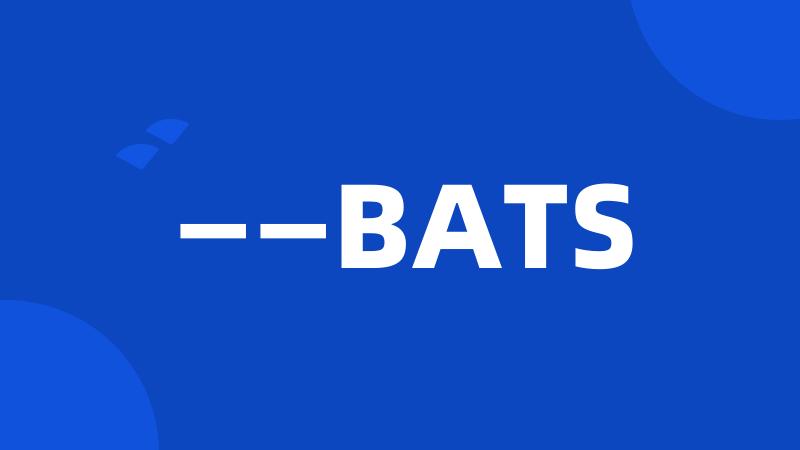 ——BATS