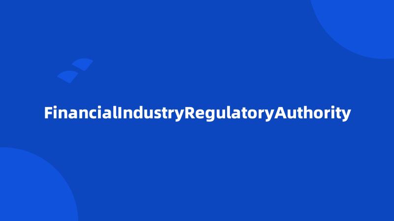 FinancialIndustryRegulatoryAuthority