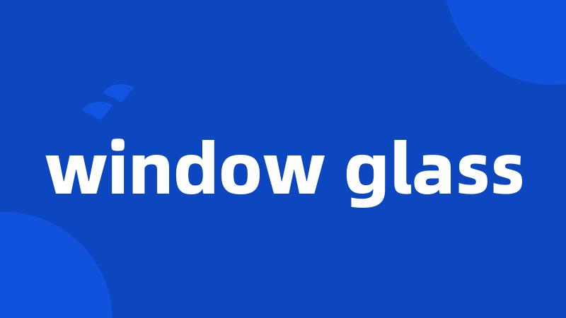 window glass