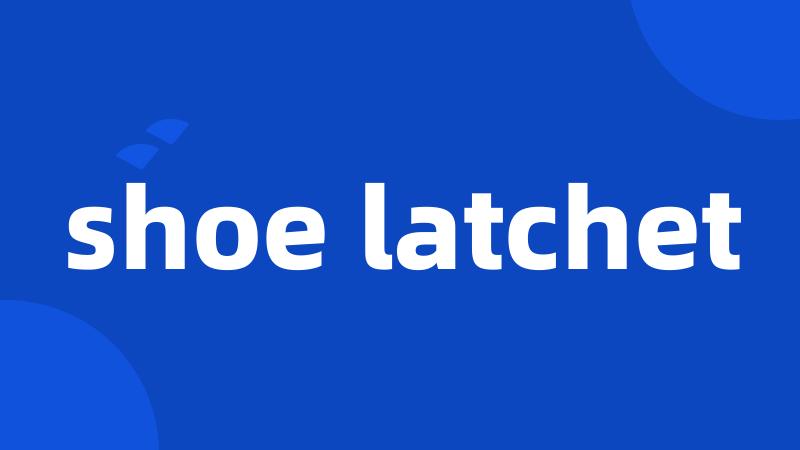 shoe latchet