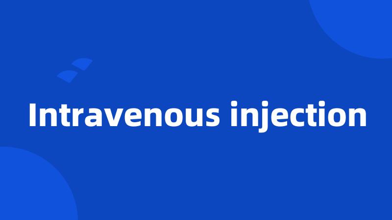 Intravenous injection